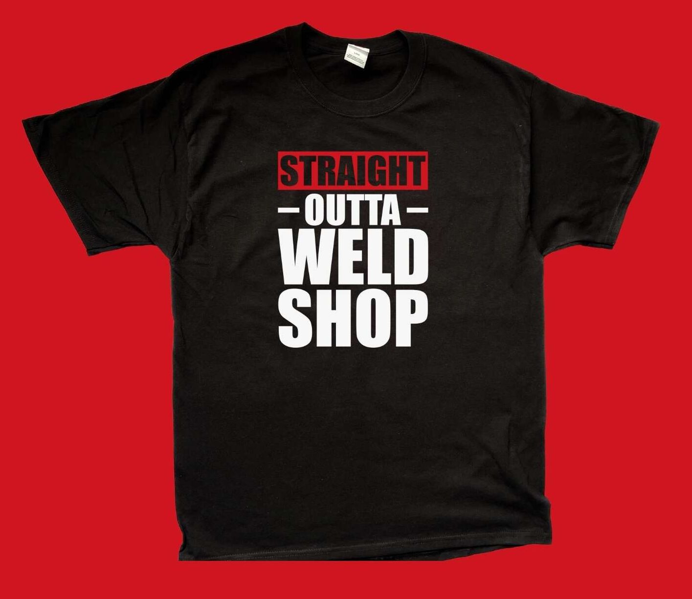 Straight Outta Weld Shop