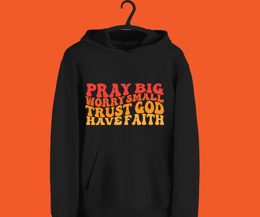 Pray Big Worry Small Trust God Have Faith