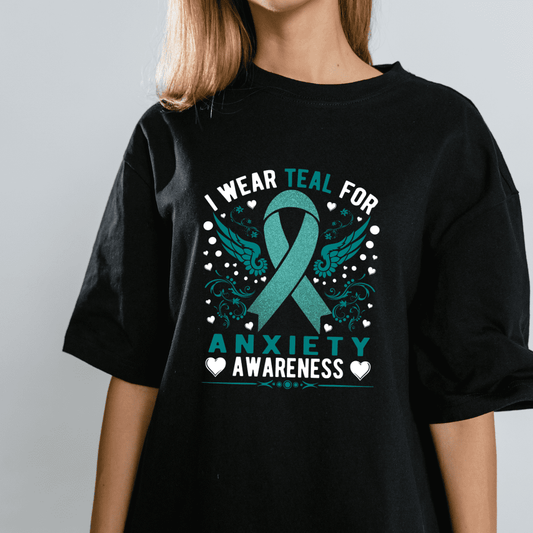 I Wear Teal For Anxiety Awareness