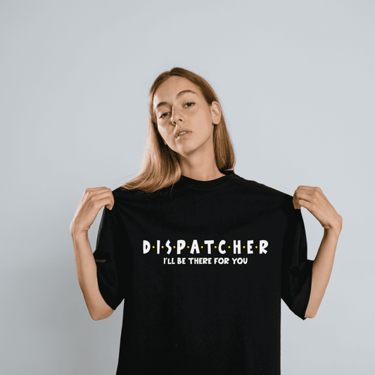 DISPATCHER I'LL BE  THERE FOR YOU