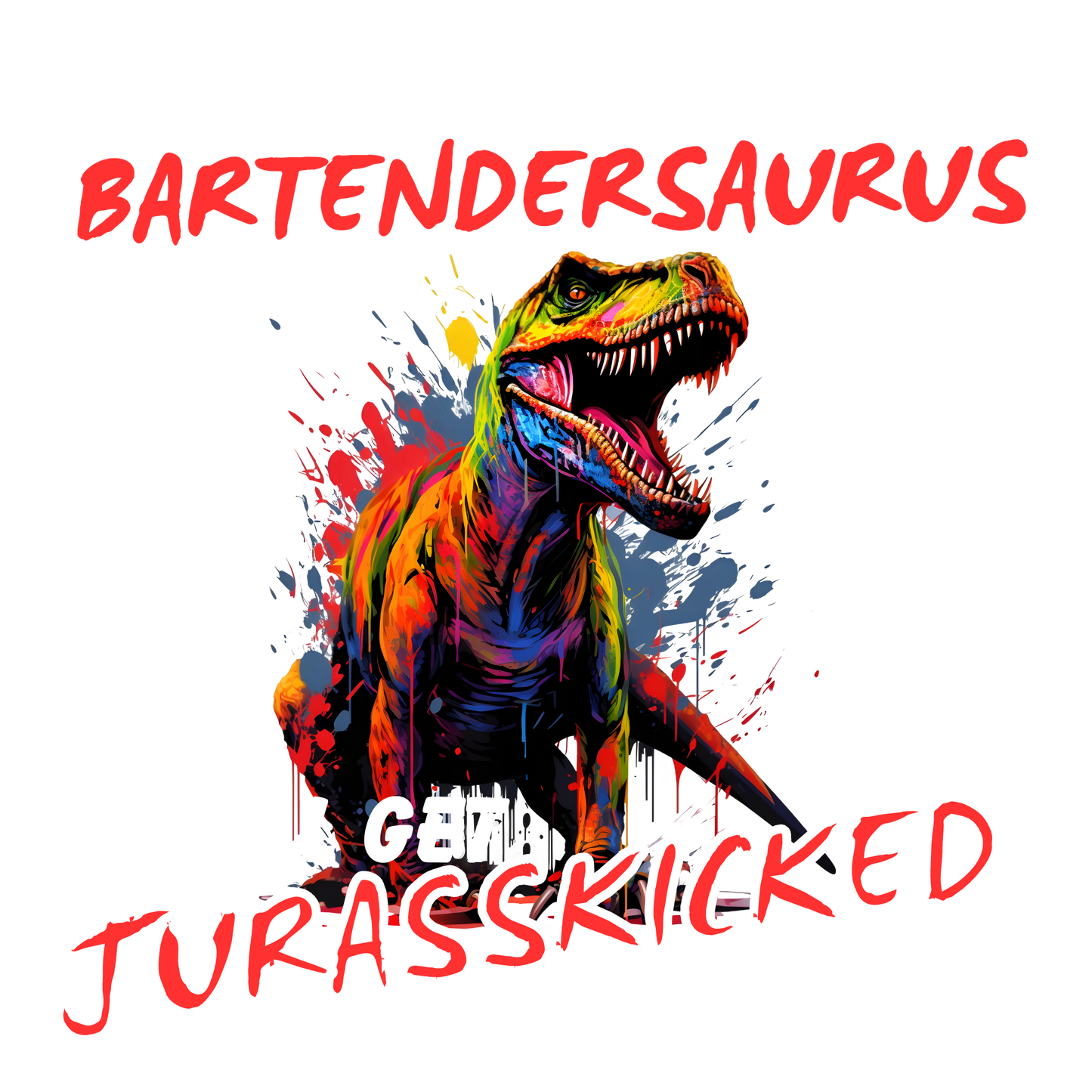 Don't Mess With Bartendersaurus You'll Get Jurasskicked