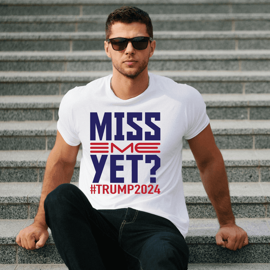 Miss Me Yet? Trump 2024