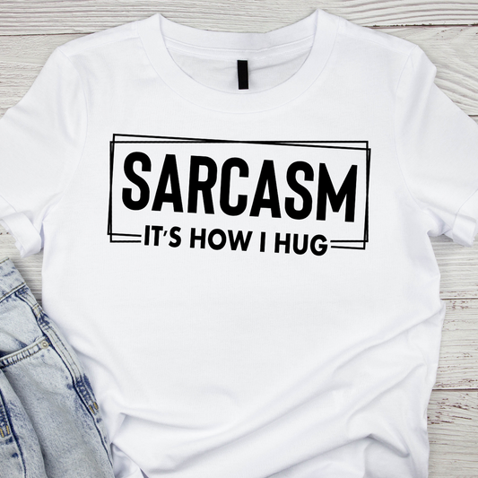 Sarcasm It's How I Hug