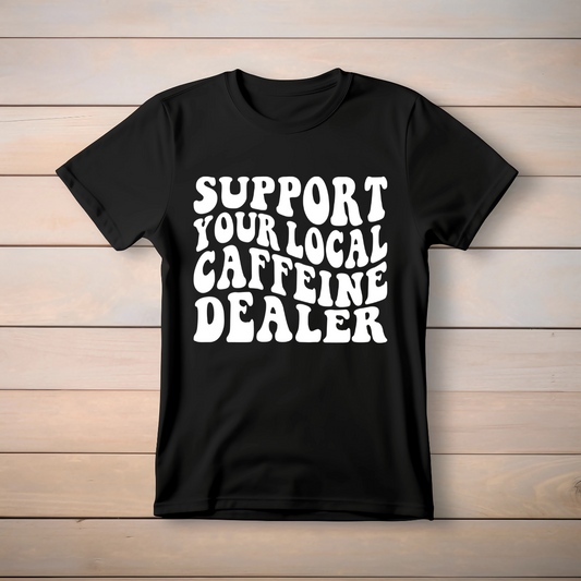 Support Your Local Caffeine Dealer